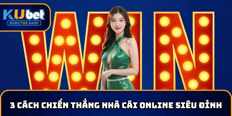 3 Cách chiến thắng nhà cái online siêu đỉnh