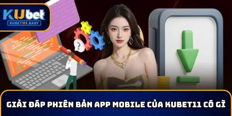 Giải đáp phiên bản app mobile của KUBET11 có gì