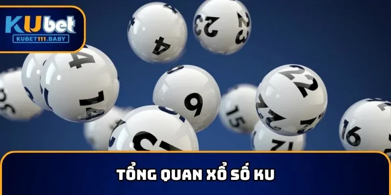 Giới thiệu sơ lược KU xổ số được thương hiệu sáng lập