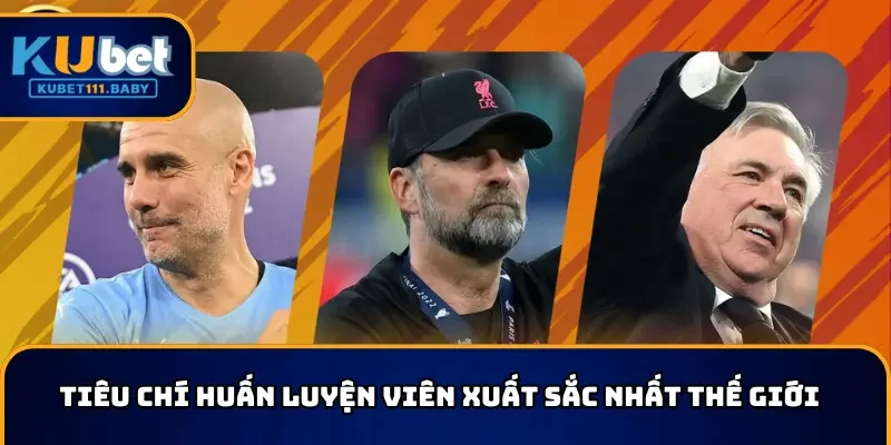 Huấn luyện viên xuất sắc nhất thế giới với tiêu chí riêng