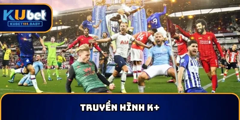 K+ trả lời chính xác xem Ngoại hạng Anh ở đâu