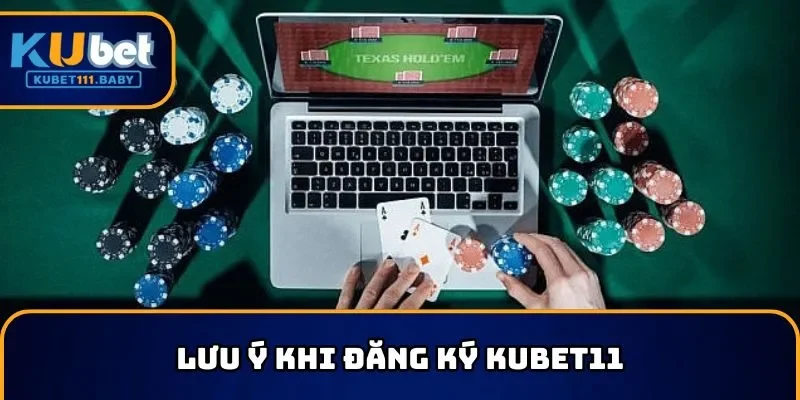 Những điểm quan trọng cần lưu tâm khi đăng ký KUBET11