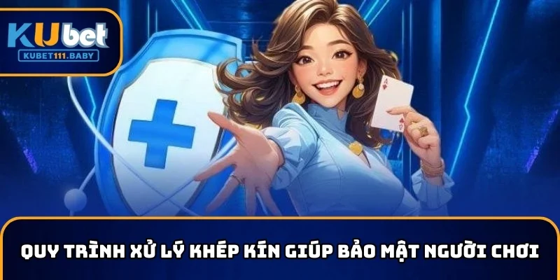 Quy trình xử lý khép kín giúp bảo mật người chơi