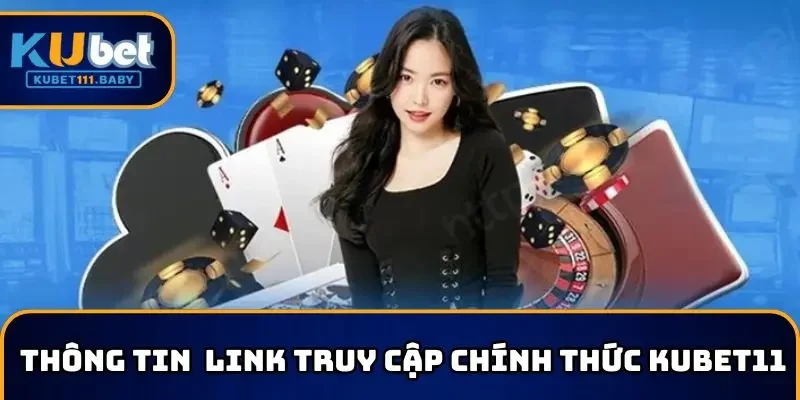 Thông tin về link truy cập chính thức KUBET11 2025